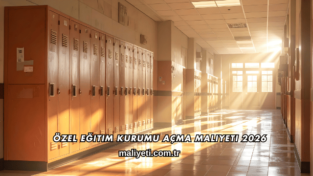 Özel Eğitim Kurumu Açma Maliyeti 2026
