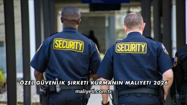 Özel Güvenlik Şirketi Kurmanın Maliyeti 2026