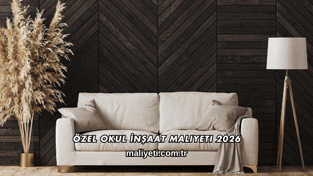 Özel Okul İnşaat Maliyeti 2026