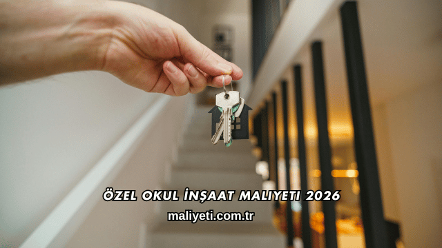 Özel Okul İnşaat Maliyeti 2026