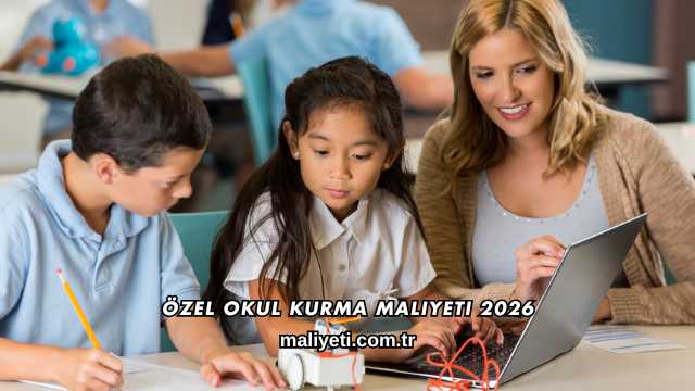 Özel Okul Kurma Maliyeti 2026