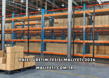 Palet Üretim Tesisi Maliyeti 2026