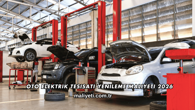 Oto Elektrik Tesisatı Yenileme Maliyeti 2026