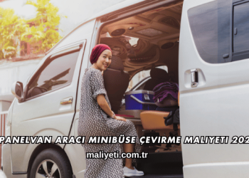 Panelvan Aracı Minibüse Çevirme Maliyeti 2026