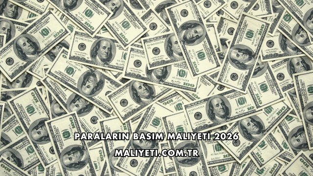 Paraların Basım Maliyeti 2026