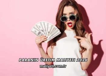 Paranın Üretim Maliyeti 2026