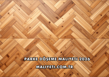 Parke Döşeme Maliyeti 2026