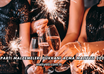 Parti Malzemeleri Dükkanı Açma Maliyeti 2026