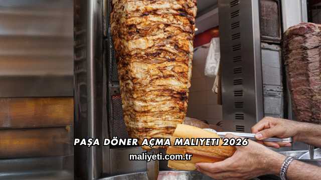 Paşa Döner Açma Maliyeti 2026