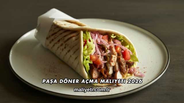 Paşa Döner Açma Maliyeti 2026