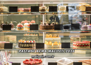 Pastane Açma Maliyeti 2026