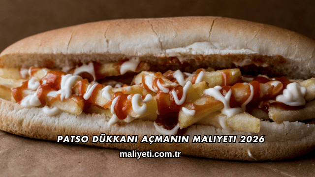 Patso Dükkanı Açmanın Maliyeti 2026