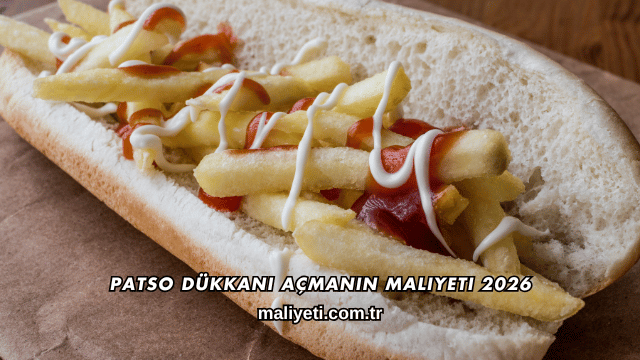 Patso Dükkanı Açmanın Maliyeti 2026