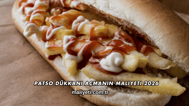 Patso Dükkanı Açmanın Maliyeti 2026