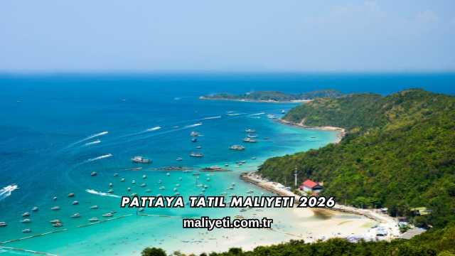 Pattaya Tatil Maliyeti 2026