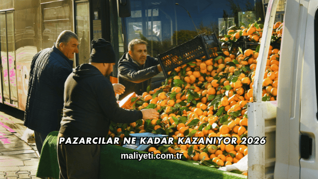 Pazarcılar Ne Kadar Kazanıyor 2026