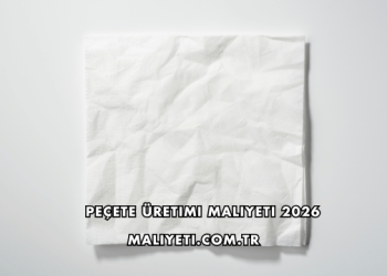 Peçete Üretimi Maliyeti 2026