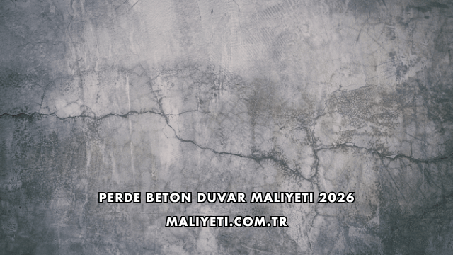 Perde Beton Duvar Maliyeti 2026