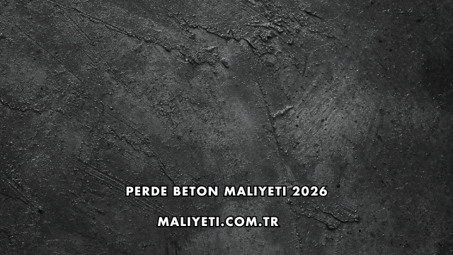 Perde Beton Maliyeti 2026