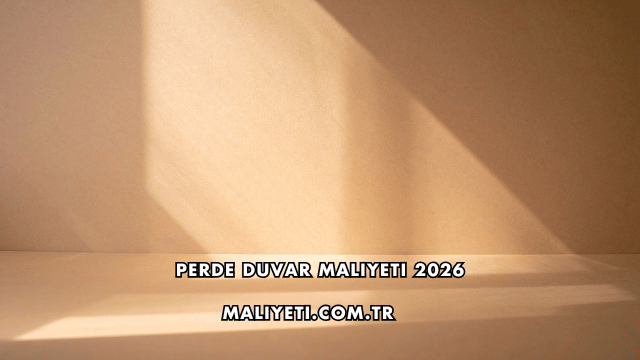 Perde Duvar Maliyeti 2026