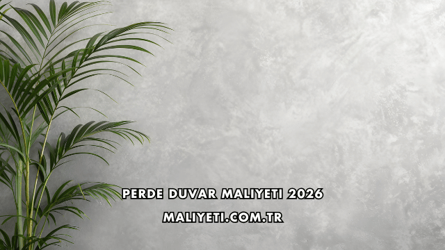 Perde Duvar Maliyeti 2026