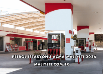 Petrol İstasyonu Açma Maliyeti 2026