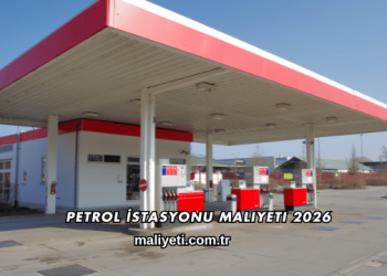 Petrol İstasyonu Maliyeti 2026