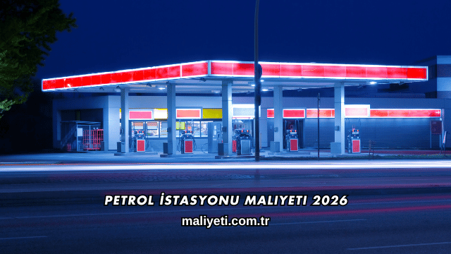 Petrol İstasyonu Maliyeti 2026