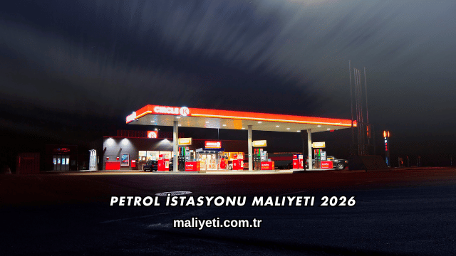 Petrol İstasyonu Maliyeti 2026