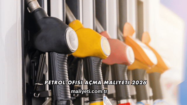 Petrol Ofisi Açma Maliyeti 2026