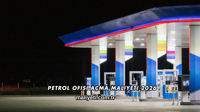 Petrol Ofisi Açma Maliyeti 2026