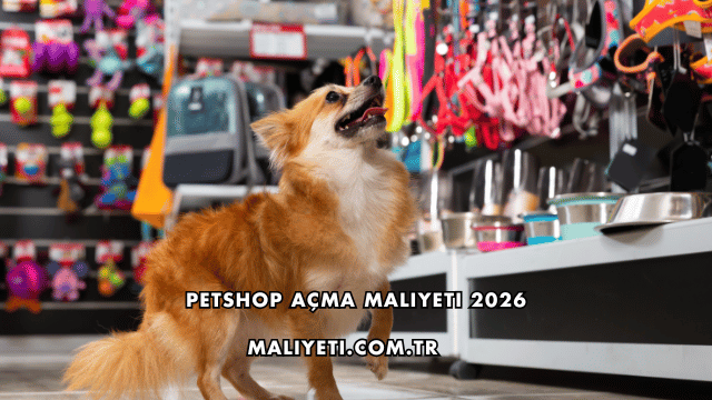 Petshop Açma Maliyeti 2026