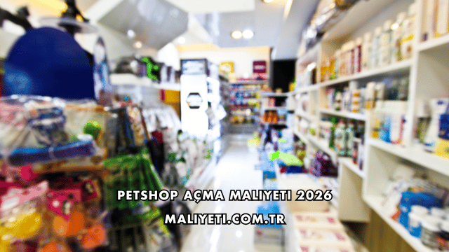 Petshop Açma Maliyeti 2026