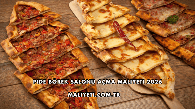 Pide Börek Salonu Açma Maliyeti 2026