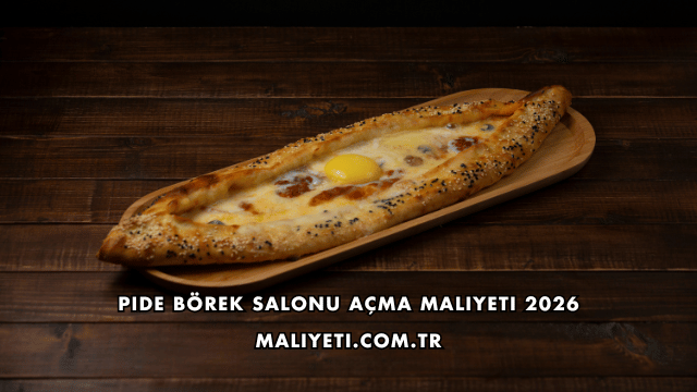 Pide Börek Salonu Açma Maliyeti 2026