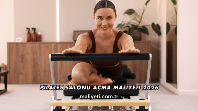 Pilates Salonu Açma Maliyeti 2026