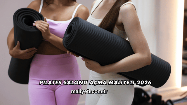 Pilates Salonu Açma Maliyeti 2026