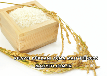 Pilavcı Dükkanı Açma Maliyeti 2026