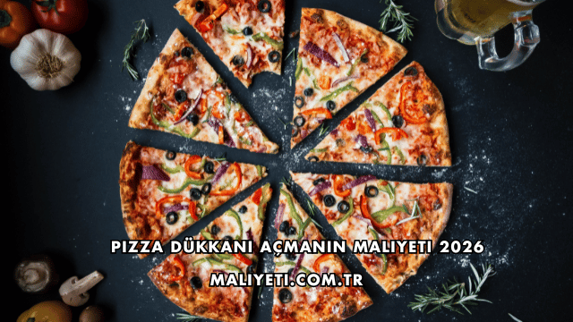 Pizza Dükkanı Açmanın Maliyeti 2026