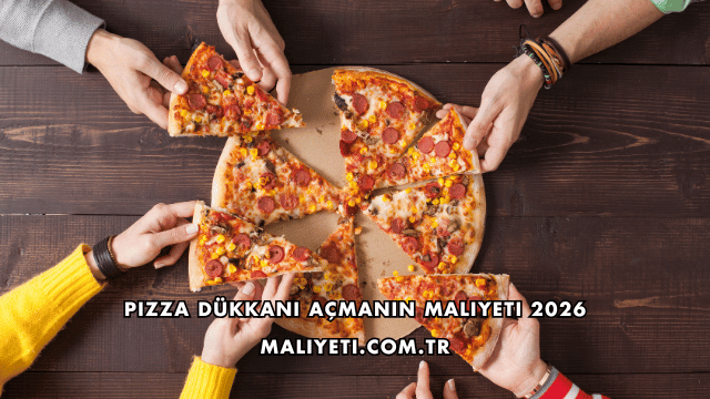 Pizza Dükkanı Açmanın Maliyeti 2026