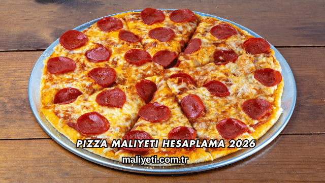 Pizza Maliyeti Hesaplama 2026