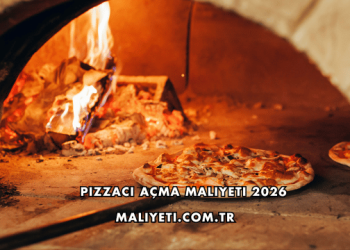 Pizzacı Açma Maliyeti 2026
