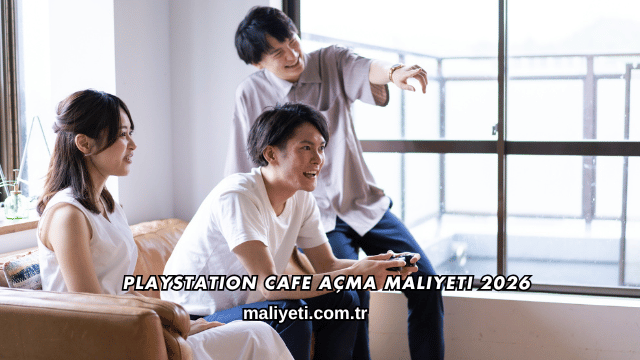 Playstation Cafe Açma Maliyeti 2026
