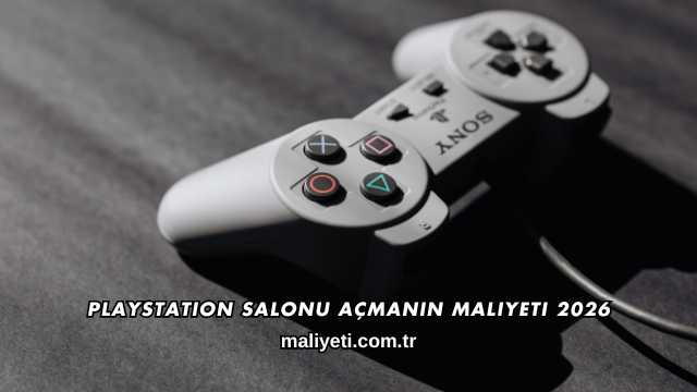 Playstation Salonu Açmanın Maliyeti 2026