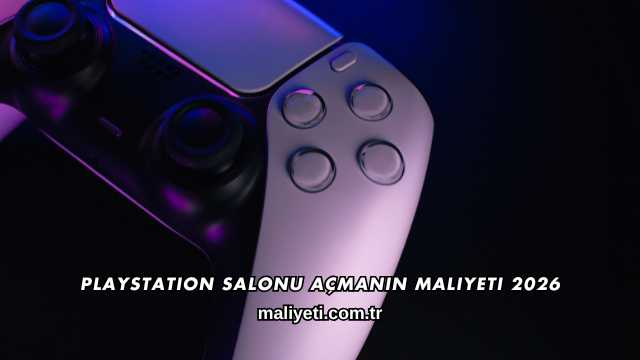 Playstation Salonu Açmanın Maliyeti 2026
