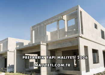 Prefabrik Yapı Maliyeti 2026