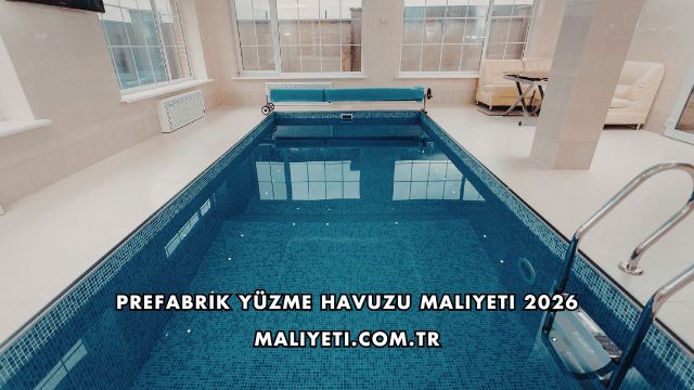 Prefabrik Yüzme Havuzu Maliyeti 2026