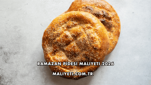Ramazan Pidesi Maliyeti 2026