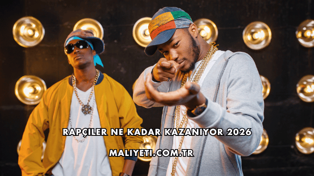 Rapçiler Ne Kadar Kazanıyor 2026