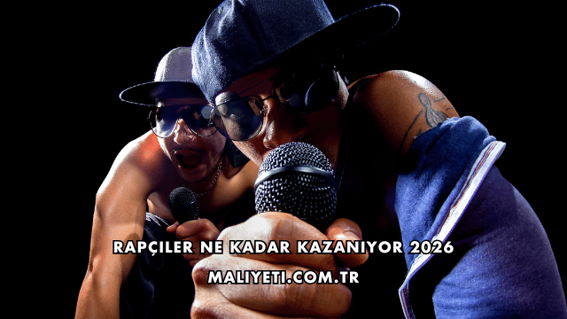 Rapçiler Ne Kadar Kazanıyor 2026